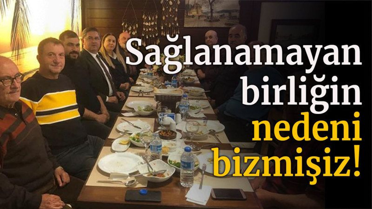 Sağlanamayan birliğin nedeni bizmişiz!